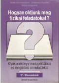 Dr. Miskolczi Józsefné,Dr. Molnár Györgyné,Bonifert Domonkosné dr. - Hogyan oldjunk meg fizikai feladatokat?