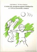 Gaál Sándorné,Bencze Sándorné Dr. - A 3-10 éves korosztály testnevelés mozgásanyagának feldolgozása