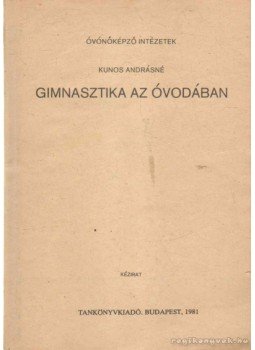 Kunos Andrásné - Gimnasztika az óvodában Kunos Andrásné - Gimnasztika az óvodában, Budapest 1981 antikvár könyv