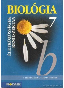 Horváth Andrásné, Kissné Gera Ágnes, Jámbor Gyuláné, Csókási Andrásné - Biológia 7. Horváth Andrásné, Kissné Gera Ágnes, Jámbor Gyuláné, Csókási Andrásné - Biológia 7., Szeged 2008 antikvár könyv