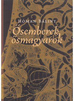 Hóman Bálint - Ősemberek - ősmagyarok Hóman Bálint - Ősemberek - ősmagyarok, Budapest 2001 antikvár könyv