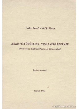 Török János, Balla Dezső - Aranygyűrűseink visszaemlékeznek Török János, Balla Dezső - Aranygyűrűseink visszaemlékeznek, Szolnok 1985 antikvár könyv