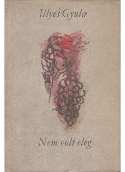 Illyés Gyula - Nem volt elég Illyés Gyula - Nem volt elég, Budapest 1962 antikvár könyv