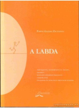 Pappné Gazdag Zsuzsanna - A labda Pappné Gazdag Zsuzsanna - A labda, Budapest 2001 antikvár könyv