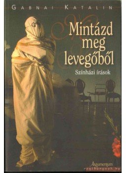 Gabnai Katalin - Mintázd meg levegőből Gabnai Katalin - Mintázd meg levegőből, 2006 antikvár könyv