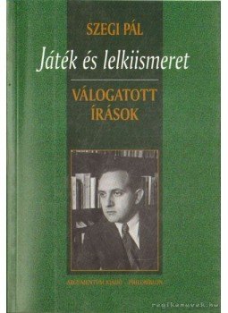 Szegi Pál - Játék és lelkiismeret Szegi Pál - Játék és lelkiismeret, 2001 antikvár könyv