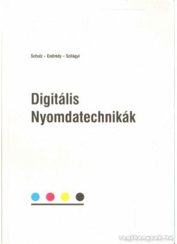 Szilágyi Tamás, Schulz Péter Dr., Endrédy Ildikó Dr. - Digitális Nyomdatechnikák Szilágyi Tamás, Schulz Péter Dr., Endrédy Ildikó Dr. - Digitális Nyomdatechnikák, Budapest 2011 antikvár könyv