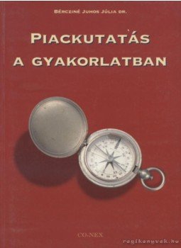 Bércziné dr. Juhos Júlia - Piackutatás a gyakorlatban Bércziné dr. Juhos Júlia - Piackutatás a gyakorlatban, Budapest 1996 antikvár könyv
