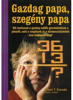 Robert T. Kiyosaki - Gazdag papa, szegény papa Robert T. Kiyosaki - Gazdag papa, szegény papa, Budapest 2006 antikvár könyv