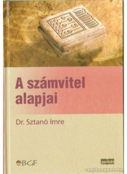 Sztanó Imre Dr. - A számvitel alapjai Sztanó Imre Dr. - A számvitel alapjai, Budapest 2007 antikvár könyv