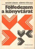 Katsányi Sándor,dr. Könyves -Tóth Lilla - Fölfedezem a könyvtárat