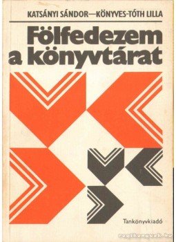 Katsányi Sándor, dr. Könyves -Tóth Lilla - Fölfedezem a könyvtárat Katsányi Sándor, dr. Könyves -Tóth Lilla - Fölfedezem a könyvtárat, Budapest 1976 antikvár könyv