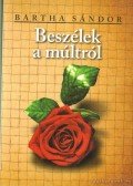Bartha Sándor - Beszélek a múltról