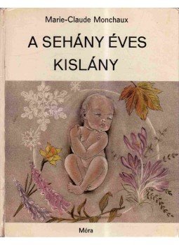 Monchaux, Marie-Claude - A sehány éves kislány Monchaux, Marie-Claude - A sehány éves kislány, Budapest 1977 antikvár könyv