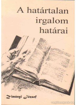 Zimányi József - A határtalan irgalom határai Zimányi József - A határtalan irgalom határai, 0 antikvár könyv