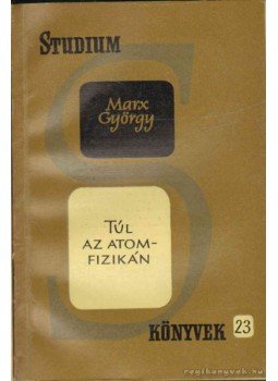 Marx György - Túl az atomfizikán Marx György - Túl az atomfizikán, 1961 antikvár könyv