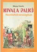Mezey Katalin - Kivala Palkó Nemlehet-országban