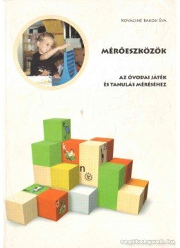 Kovácsné Bakosi Éva - Mérőeszközök az óvodai játék és tanulás méréséhez Kovácsné Bakosi Éva - Mérőeszközök az óvodai játék és tanulás méréséhez, Debrecen 2004 antikvár könyv