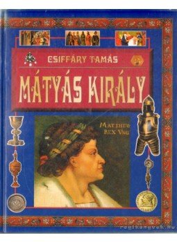 Csiffáry Tamás - Mátyás király Csiffáry Tamás - Mátyás király, 2005 antikvár könyv