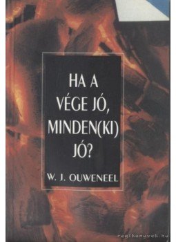 Ouweneel, W. J. - Ha a vége jó, minden(ki) jó? Ouweneel, W. J. - Ha a vége jó, minden(ki) jó?, Budapest 0 antikvár könyv