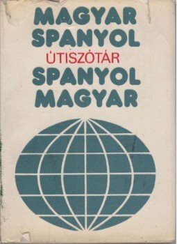 Király Rudolf - Magyar-spanyol, spanyol-magyar útiszótár Király Rudolf - Magyar-spanyol, spanyol-magyar útiszótár, Budapest 1976 antikvár könyv