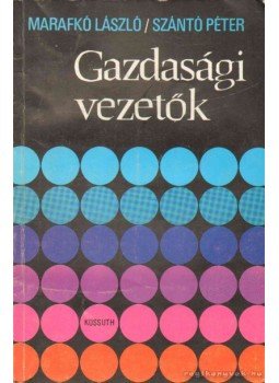 Marafkó László, Szántó Péter - Gazdasági vezetők Marafkó László, Szántó Péter - Gazdasági vezetők, 1978 antikvár könyv