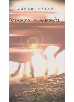 Tandori Dezső - Vissza a sírból Tandori Dezső - Vissza a sírból, null 1999 antikvár könyv