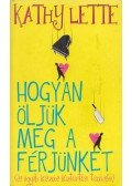 Lette, Kathy - Hogyan öljük meg a férjünket?