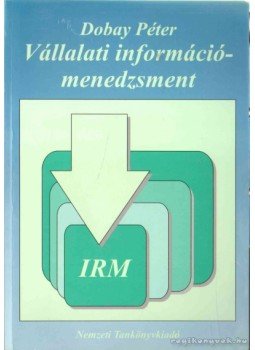 Dobay Péter Dr. - Vállalati információmenedzsment Dobay Péter Dr. - Vállalati információmenedzsment, Budapest 1997 antikvár könyv