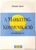 Imre Sándor - A marketingkommunikáció kézikönyve