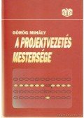 Görög Mihály - A projektvezetés mestersége