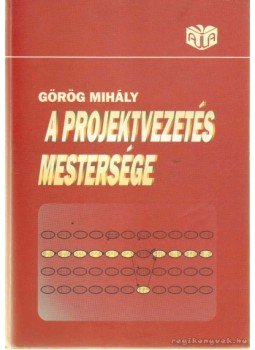 Görög Mihály - A projektvezetés mestersége Görög Mihály - A projektvezetés mestersége, Budapest 2003 antikvár könyv