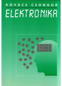 Kovács Csongor - Elektronika Kovács Csongor - Elektronika, Budapest 2002 antikvár könyv