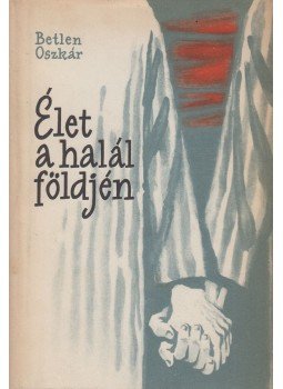 Betlen Oszkár - Élet a halál földjén, Budapest 1959 antikvár könyv