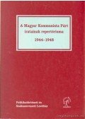 Zalai Katalin (szerk.),Horváth Julianna,Szabó Éva - A Magyar Kommunista Párt iratainak repertóriuma 1944-1948
