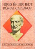 Kertész István - Híres és hírhedt római Caesarok