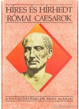 Kertész István - Híres és hírhedt római Caesarok Kertész István - Híres és hírhedt római Caesarok, 1992 antikvár könyv