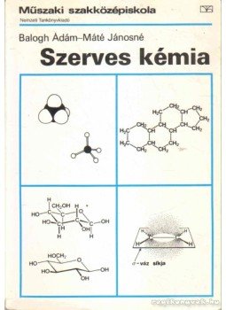 Máté Jánosné, Balogh Ádám - Szerves kémia Máté Jánosné, Balogh Ádám - Szerves kémia, 2000 antikvár könyv