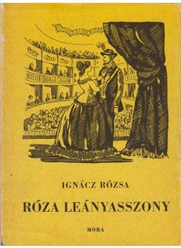 Ignácz Rózsa - Róza leányasszony I-II. (egy kötetben) Ignácz Rózsa - Róza leányasszony I-II. (egy kötetben), Budapest 1966 antikvár könyv