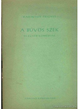 Karinthy Frigyes - A bűvös szék és egyéb komédiák Karinthy Frigyes - A bűvös szék és egyéb komédiák, Budapest 1957 antikvár könyv