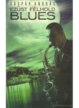 Gáspár András - Ezüst félhold blues Gáspár András - Ezüst félhold blues, 2007 antikvár könyv