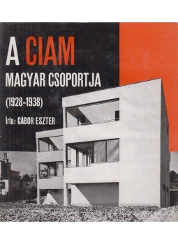 Gábor Eszter - A CIAM magyar csoportja Gábor Eszter - A CIAM magyar csoportja, Budapest 1972 antikvár könyv
