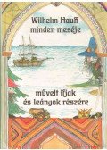 Wilhelm Hauff - Wilhelm Hauff minden meséje művelt ifjak és leányok részére