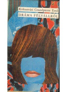 Kolozsvári Grandpierre Emil - Dráma félvállról, Budapest 1969 antikvár könyv
