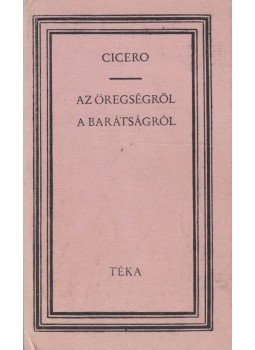 Cicero - Az öregségről / A barátságról Cicero - Az öregségről / A barátságról, Bukarest 1987 antikvár könyv