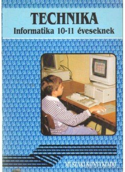 Németh Ferenc - Technika - Informatika 10-11 éveseknek Németh Ferenc - Technika - Informatika 10-11 éveseknek, Budapest 1996 antikvár könyv