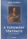 Gribbin, John - A tudomány története 1543-tól napjainkig