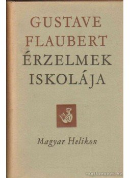 Gustave Flaubert - Érezlmek iskolája Gustave Flaubert - Érezlmek iskolája, Budapest 1964 antikvár könyv