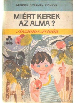 Asztalos István - Miért keres az alma? Asztalos István - Miért keres az alma?, Bukarest 1974 antikvár könyv
