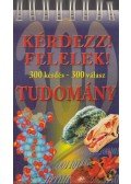 Berek László (szerk.),Szirmai Rita (szerk.),Horváth Gyöngyvér - Kérdezz! Felelek! Tudomány